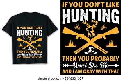 If you don't like hunting then you probably went like me and I am okay with that t shirt design.