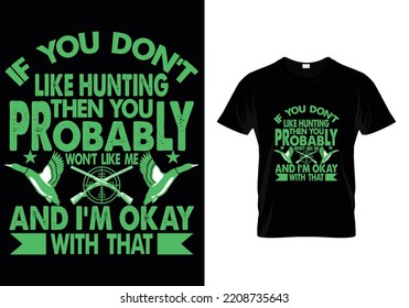 
If You Don`t Like Hunting T-Shirt Design