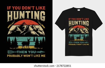 If you don't like hunting vector typography t-shirt design. Perfect for print items and bags, posters, cards, vector illustration. Isolated on black background
