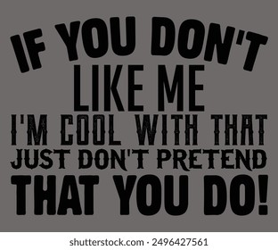 
If You Don't Like Me I'm Cool With That Just Don't Pretend That You Do! Svg,Says Svg,Christian Svg,Funny Svg,Cut File,Silhouette
