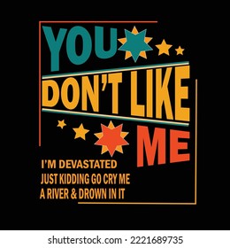 You don't like me vector t-shirt design