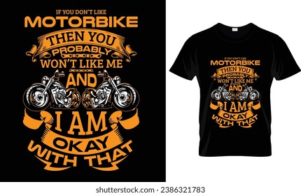 If You Don't Like Motorbike Then You...T Shirt Design