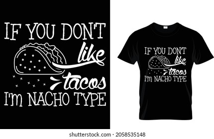 If you don't like tacos I'm nacho type - Tacos T-shirt Design Template 