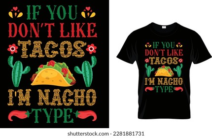 If You Don't Like Tacos I'm Nacho Type...CINCO DE MAYO T-Shirt design template