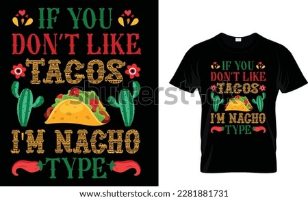 If You Don't Like Tacos I'm Nacho Type...CINCO DE MAYO T-Shirt design template
