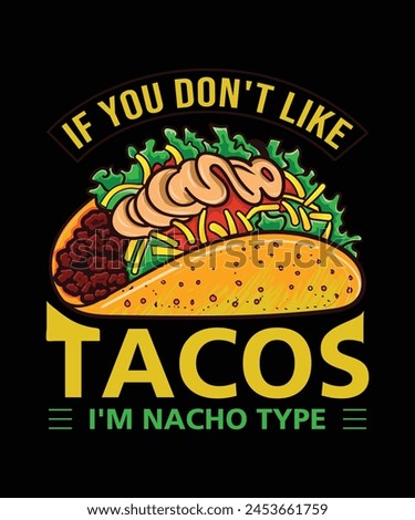 
If You Don't Like Tacos I'm Nacho Type taco love t-shirt design