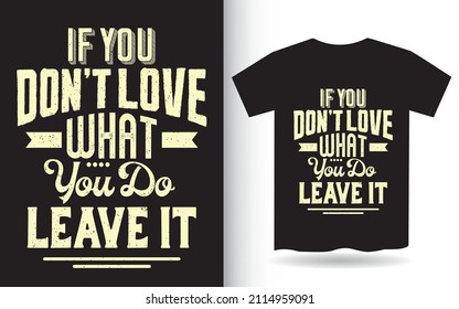 If you don't love what you do leave it typography for t shirt