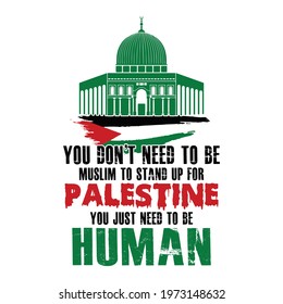 You don't need to be Muslim to stand up for Palestine, you Just need to be human - Save Gaza, save Palestine vector background, poster, slogan, t-shirt design.