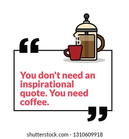 You Don't Need an Inspirational Quote You Need Coffee Poster