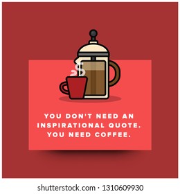 You Don't Need an Inspirational Quote You Need Coffee Poster