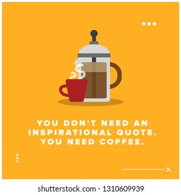 You Don't Need an Inspirational Quote You Need Coffee Poster