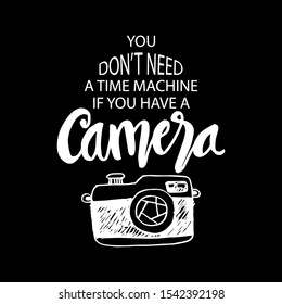 You don't need time machine if you have a camera. inspirational quote.