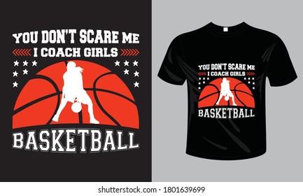 You Don't Scare Me I Coach Girls Basketball. Basketball T-Shirt Design.Basketball eye-catching t-shirt design  & High-Quality Sport T-Shirt Bundle