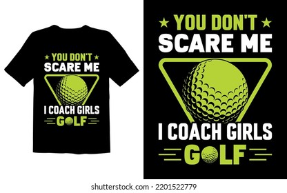 You Don't Scare Me I Coach Girls Golf