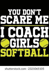 You don't scare me I coach girls softball vector art design, eps file. design file for t-shirt. SVG, EPS cuttable design file