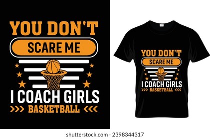 You don't Scare me I coach Girls Basketball   mom t-shirt design template 
