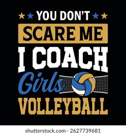 You don't scare me, I coach Girls volleyball - Volleyball t shirt design, vector, poster or template.