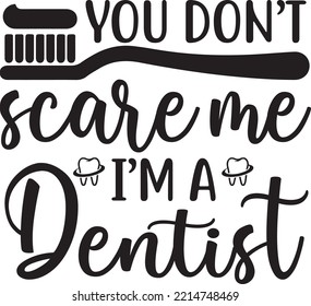 You don't scare me I'm a dentist Vector file, Dentist svg design svg
