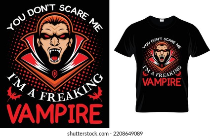 You Don't Scare Me I'm A Freaking Vampire.