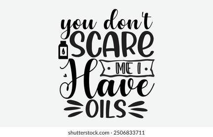 You don't scare me I have oils - An inspiring t-shirt design influenced by Middle Eastern script styles, ideal for greeting cards, mugs, and other creative templates. EPS 10.