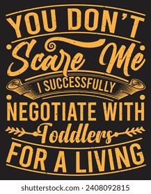 You Dont Scare Me I Successfully Negotiate With Toddlers Design
