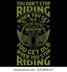 You don't stop riding when you get you get old when you stop riding
