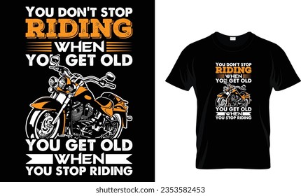 You don't stop riding when you get old you get old when you stop riding  2 T shirt design