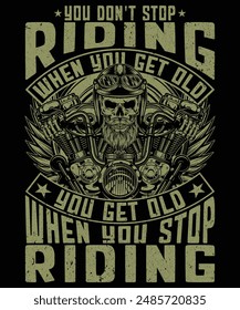 YOU DON'T STOP RIDING WHEN YOU GET OLD YOU GET OLD WHEN YOU STOP RIDING