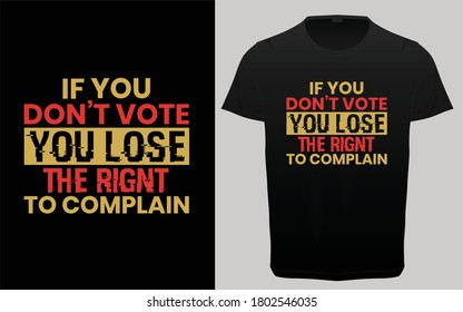 If you don't vote you lose the right to complain typography t-shirt design, Election quotes lettering, USA President Election typography, t-shirt resources, 