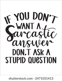 if you don,t want a sarcastic answer don,t ask a stupid question t shirt design Funny quotes bundle, Sarcasm Bundle, Sarcastic Bundle, Sarcastic Sayings Bundle, Sarcastic Quotes, Silhouette