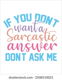 If you DON,T want A Sarcastic ANSWER DON,T ASK ME Funny quotes T shirt Design, Sarcasm  Bundle, Sarcastic  Bundle, Sarcastic Sayings Bundle, Sarcastic Quotes, Silhouette, Cri-cute