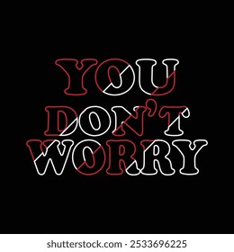 You don't worry  typography t shirt design .
