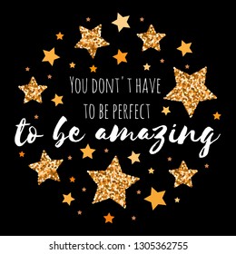 You dont't have to be perfect to be amazing. Hand drawn motivation, inspiration phrase. Isolated print. 