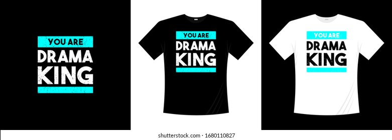 you are drama king typography t-shirt design