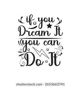 If you dream it you can do it motivation design parches for  t shirts and others uses

