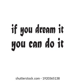 if you dream it you can do it quote letters