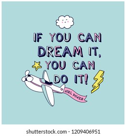 If you dream it, you can do it.Slogan t-shirt design.Plane drawing.Cute vector print for kids.Vector illustration design for fashion fabrics, textile graphics, prints, wallpapers and other uses.