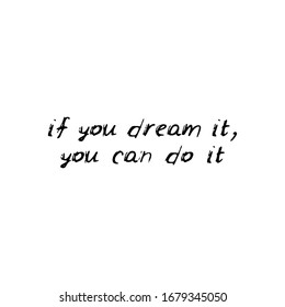 If you dream it, you can do it. Black text, calligraphy, lettering, doodle by hand isolated on white background. Nursery decor, card banner design scandinavian style. Vector