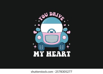 You Drive My Heart Valentines Day Tshirt