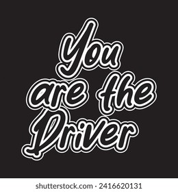 You are the driver motivational and inspirational quotes lettering typography t shirt design