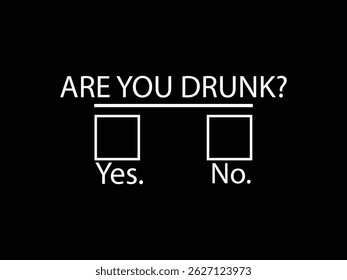 Are You Drunk Yes No .Funny and sarcastic adult T-shirt design with bold text perfect for humor lovers and edgy merchandise.