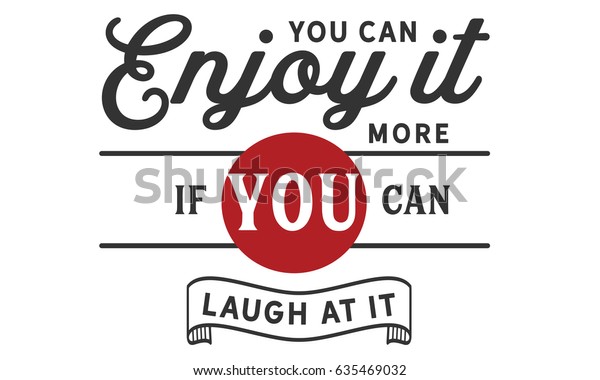 You Enjoy More You Can Laugh Stock Vector Royalty Free - 