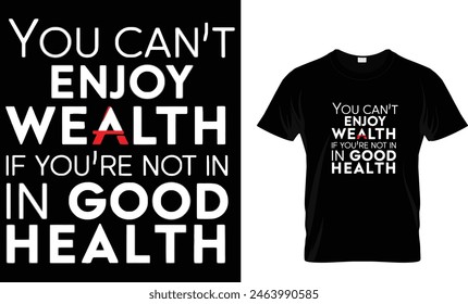 You can’t enjoy wealth if you’re not in good health
