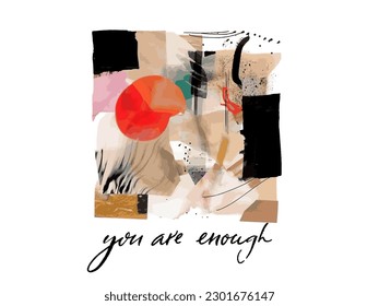 You are enough. Abstract ink and watercolor art print, inspirational quote for apparel and poster. Vector texture.