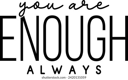 You are enough Always t-shirt design, Funny t-shirt design Typography T-shirt design