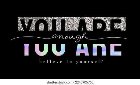 you are enough calligraphy slogan with holography print on black background