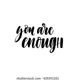 You are enough card. Hand drawn lettering background. Modern brush calligraphy. Hand drawn lettering background. Ink illustration. Isolated on white background. 