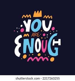 You are enough colorful hand drawn modern typography phrase. Vector illustration isolated on black background design for greeting card, poster and t-shirt.