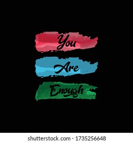 You Are Enough . Colorful watercolor patch background .
