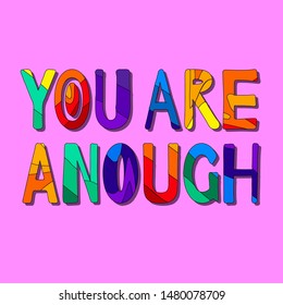 You Are Enough - funny cartoon inscription. Quote about the need to rejoice at what we have. Hand drawn color vector illustration. For banners, posters and prints on clothing.
